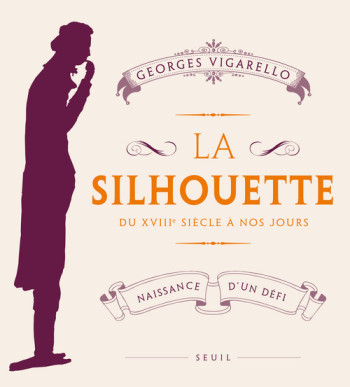 La Silhouette - Georges VIGARELLO - SEUIL