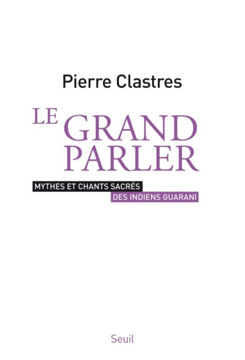 Le Grand Parler - Pierre Clastres - SEUIL