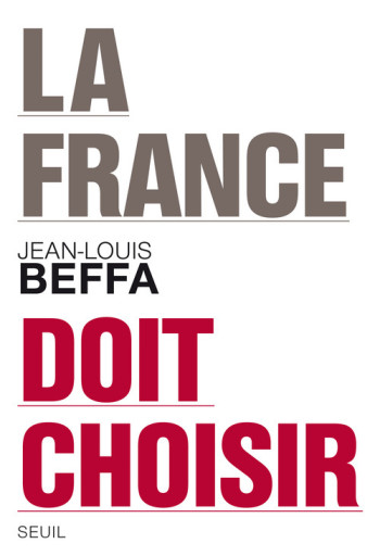 La France doit choisir - Jean-Louis Beffa - SEUIL