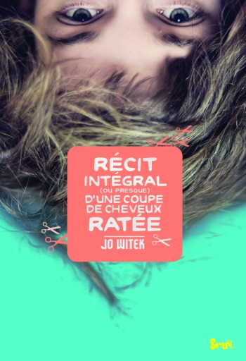 Récit intégral  (ou presque) d'une coupe de cheveux ratée - Jo Witek - SEUIL JEUNESSE