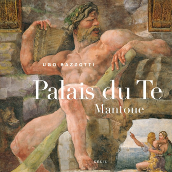 Le Palais du Te, Mantoue - Ugo Bazzotti - SEUIL Le Palais du Te, Mantoue - Ugo Bazzotti - SEUIL