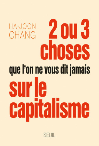 Deux ou trois choses que l on ne vous dit jamais sur le capitalisme - Ha-Joon Chang - SEUIL