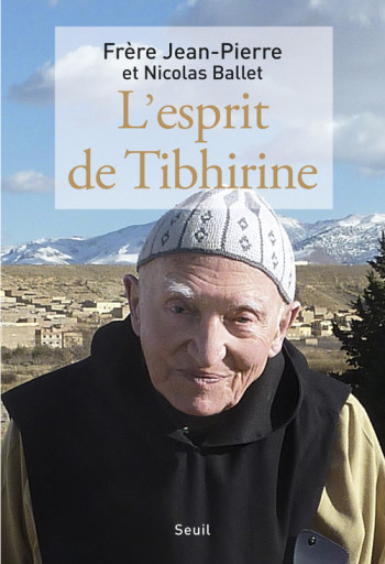L'Esprit de Tibhirine - Nicolas Ballet - SEUIL L'Esprit de Tibhirine - Nicolas Ballet - SEUIL