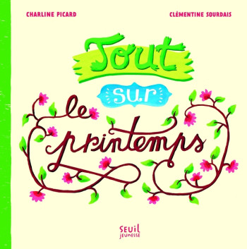 Tout sur le printemps - Charline Picard - SEUIL JEUNESSE