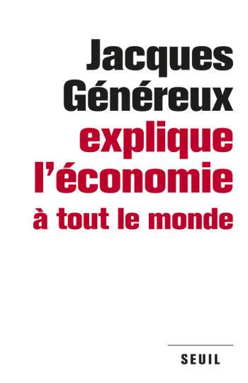 Jacques Généreux explique l'économie à tout le monde - Jacques Généreux - SEUIL