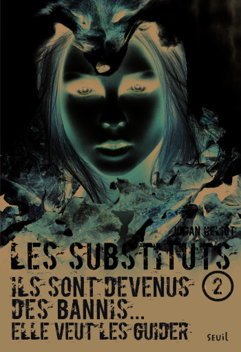 Les Substituts - Tome 2 - Ils sont devenus des bannis, elle veut les guider - Johan Heliot - SEUIL JEUNESSE