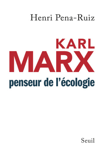 Karl Marx penseur de l'écologie - Henri Pena-Ruiz - SEUIL