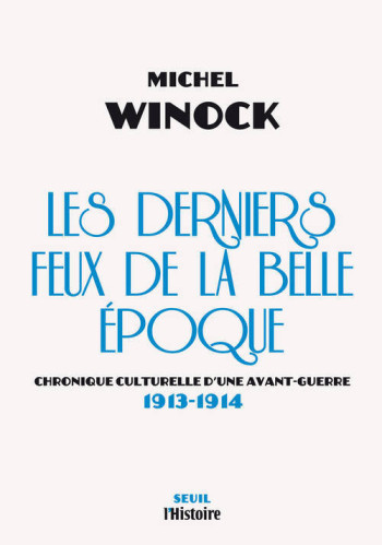 Les Derniers Feux de la Belle Epoque - Michel Winock - SEUIL Les Derniers Feux de la Belle Epoque - Michel Winock - SEUIL