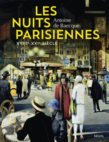 Les Nuits parisiennes - Antoine De baecque - SEUIL