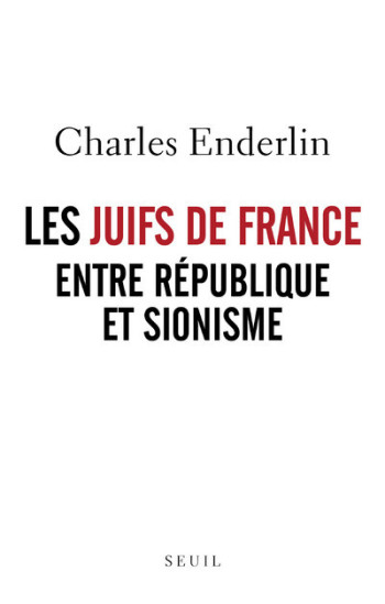 Les Juifs de France entre République et sionisme - Charles Enderlin - SEUIL