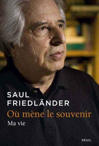 Où mène le souvenir - Saul Friedländer - SEUIL