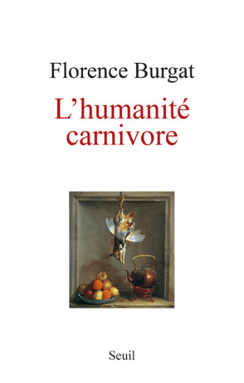 L'Humanité carnivore - Florence Burgat - SEUIL