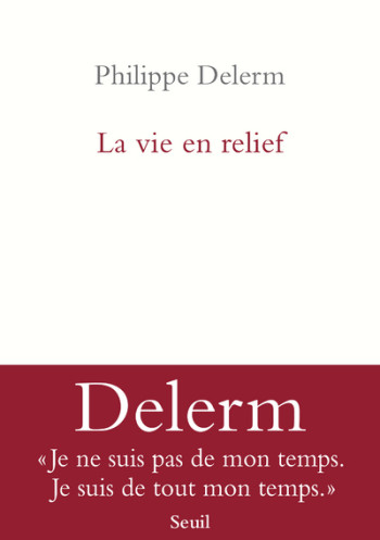 La Vie en relief - Philippe Delerm - SEUIL