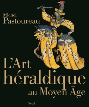 L'Art héraldique au Moyen Âge - Michel Pastoureau - SEUIL