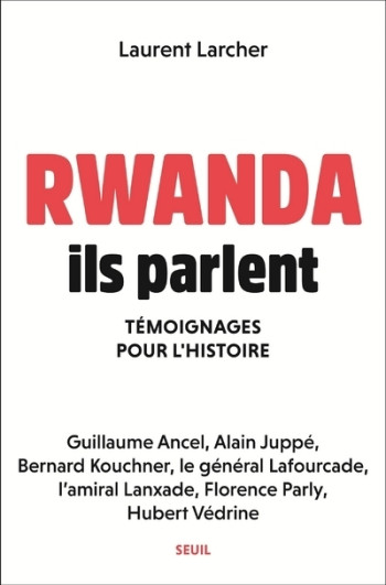 Rwanda, ils parlent - Laurent Larcher - SEUIL