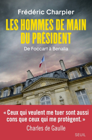 Les Hommes de main du président - Frédéric Charpier - SEUIL Les Hommes de main du président - Frédéric Charpier - SEUIL