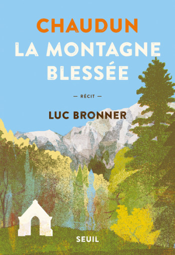 Chaudun, la montagne blessée - Luc Bronner - SEUIL