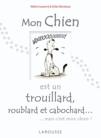 Mon chien est un trouillard, roublard et cabochard... - Hélène Lasserre - LAROUSSE