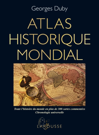 Atlas historique mondial - Georges Duby - LAROUSSE