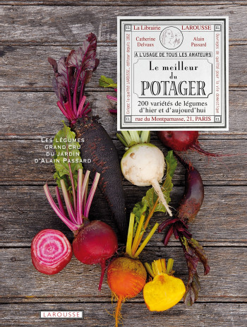 Le meilleur du potager - Alain Passard - LAROUSSE