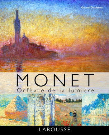 Monet, orfèvre de la lumière - Gérard Denizeau - LAROUSSE