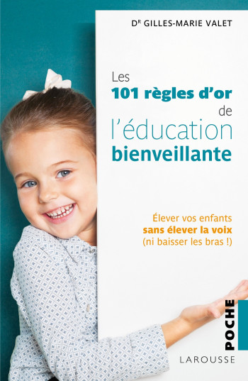 101 Règles d'or de l'Education Bienveillante - Gilles-Marie Valet - LAROUSSE