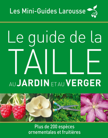 Le guide de la taille au jardin et au verger -   - LAROUSSE