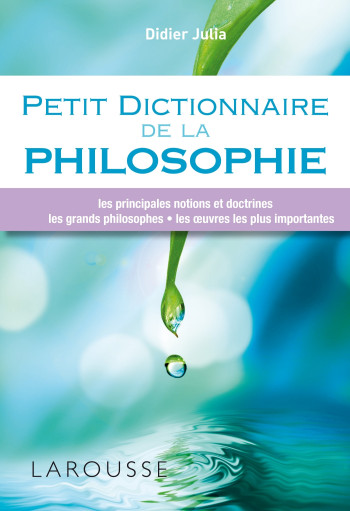 Petit dictionnaire de la philosophie - Didier Julia - LAROUSSE