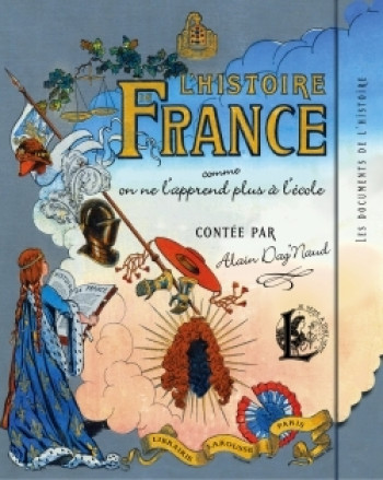 L'histoire de France comme on ne l'apprend plus à l'école - Alain Dag'Naud - LAROUSSE