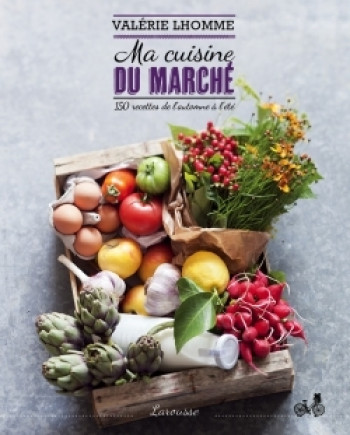 Ma cuisine du marché - Valérie Lhomme - LAROUSSE