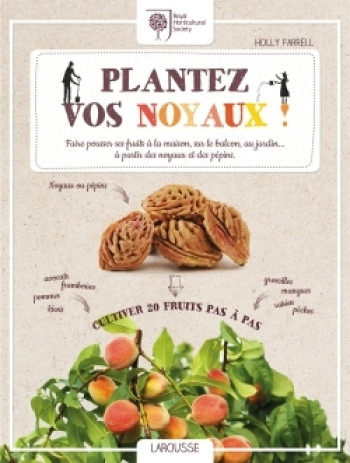 Plantez vos noyaux - Holly FARRELL - LAROUSSE Plantez vos noyaux - Holly FARRELL - LAROUSSE