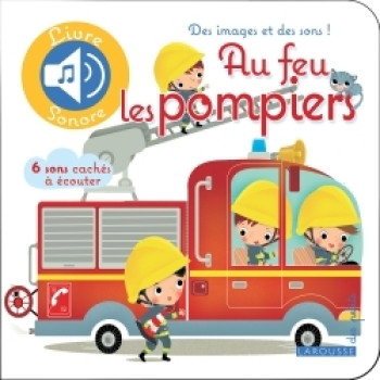 Au feu les pompiers - Agnès Besson - LAROUSSE