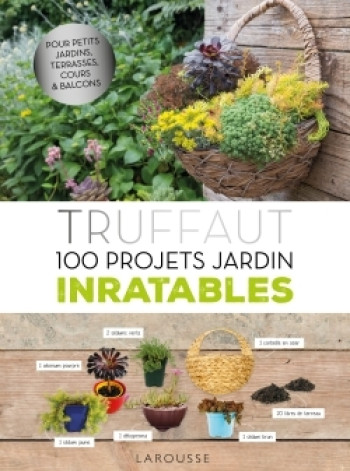 Truffaut - 100 projets jardin inratables - Catherine Delvaux - LAROUSSE