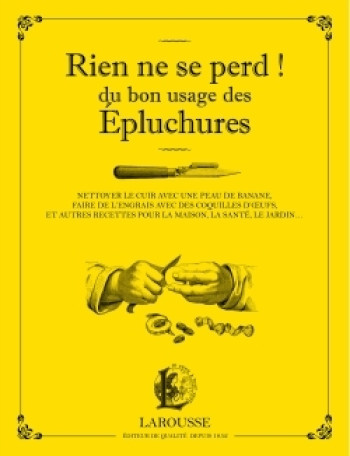 Rien ne se perd ! du bon usage des épluchures - MARTINA KRCMAR - LAROUSSE