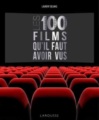 Les 100 films qu'il faut avoir vus - Laurent Delmas - LAROUSSE