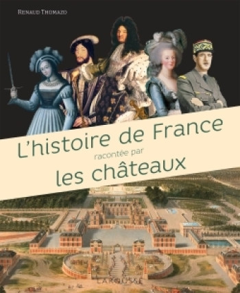 L'histoire de France racontée par les châteaux - Renaud Thomazo - LAROUSSE