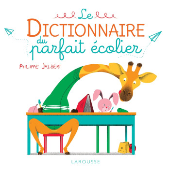 Le dictionnaire du parfait écolier - Philippe Jalbert - LAROUSSE Le dictionnaire du parfait écolier - Philippe Jalbert - LAROUSSE