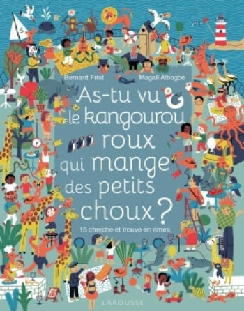 As-tu vu le kangourou roux qui mange des petits choux ? - Bernard Friot - LAROUSSE