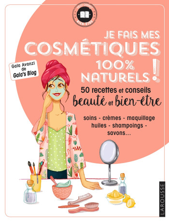 Je fais mes cosmétiques 100 % naturels ! - Gala Avanzi - LAROUSSE Je fais mes cosmétiques 100 % naturels ! - Gala Avanzi - LAROUSSE