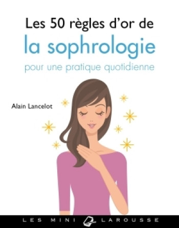 Les 50 règles d'or de la sophrologie - Alain Lancelot - LAROUSSE