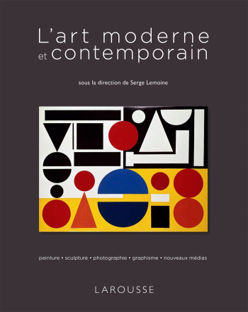 L'art moderne et contemporain - Serge Lemoine - LAROUSSE