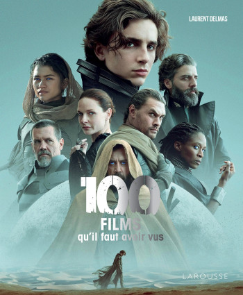 100 films qu'il faut avoir vus - Laurent Delmas - LAROUSSE