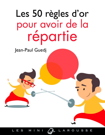 Les 50 règles d'or pour avoir de la répartie - Jean-Paul Guedj - LAROUSSE