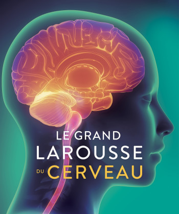 Le Grand Larousse du cerveau -   - LAROUSSE