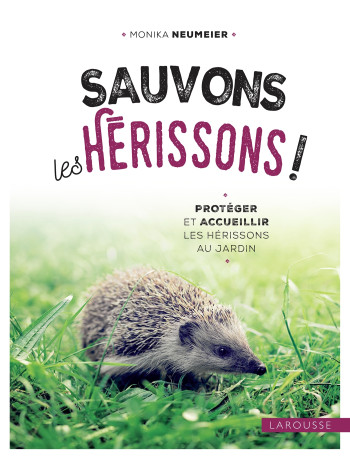 Sauvons les hérissons ! - Monika Neumeier - LAROUSSE