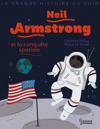 Neil Armstrong et la conquête spatiale - Christine Palluy - LAROUSSE