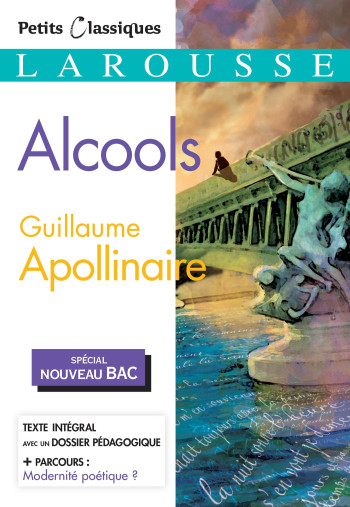 Alcools (Spécial Bac) - Guillaume Apollinaire - LAROUSSE