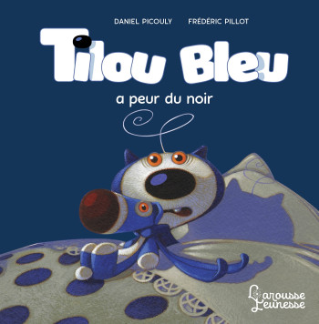 Tilou bleu a peur du noir - Daniel Picouly - LAROUSSE