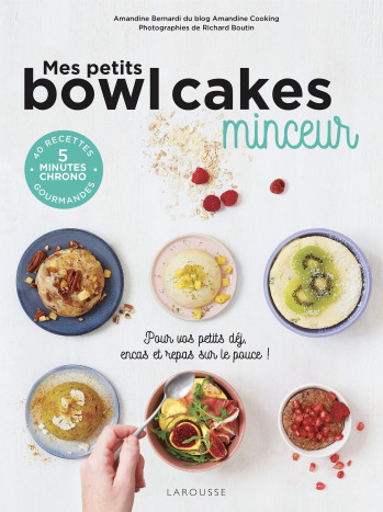 Mes petits bowl cakes minceur - Amandine Bernardi - LAROUSSE