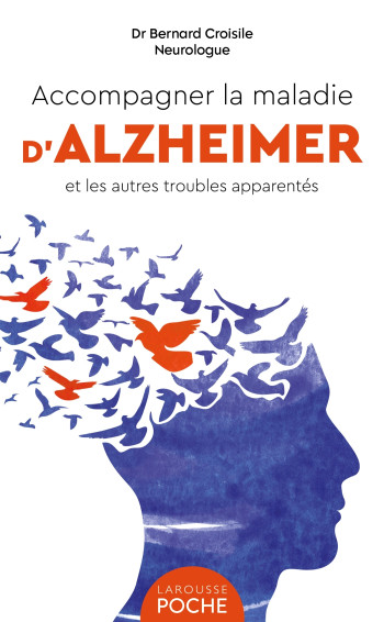 Accompagner la maladie d'Alzheimer et les autres troubles apparentés - Bernard Croisile - LAROUSSE